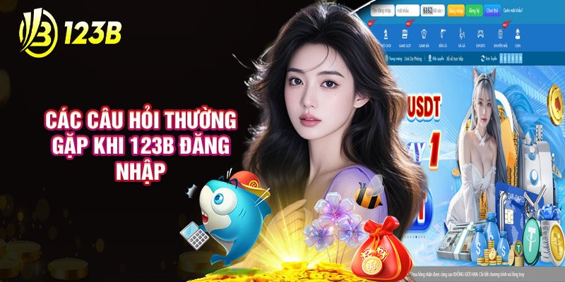 Các Câu Hỏi Thường Gặp Khi Thực Hiện 123B Đăng Nhập Tài Khoản
